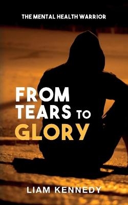 From Tears to Glory - Liam Kennedy