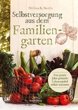 Selbstversorgung aus dem Familiengarten - Melissa K. Norris