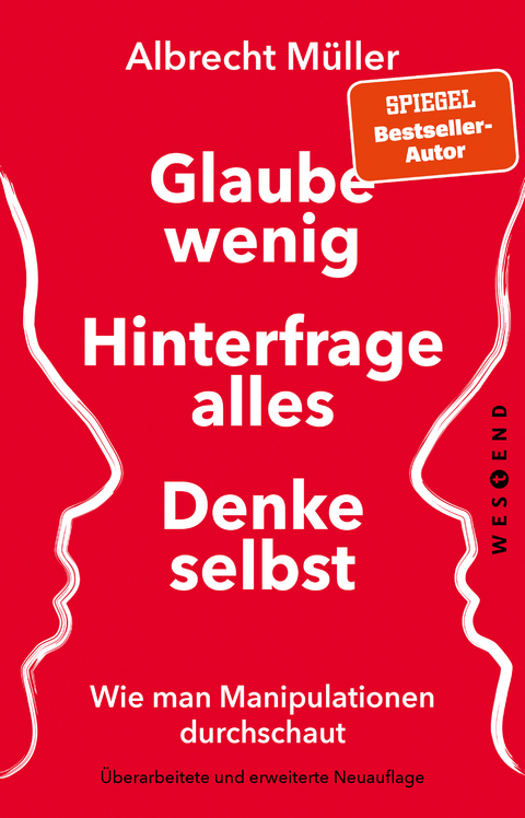 Glaube wenig, hinterfrage alles, denke selbst - Albrecht Müller