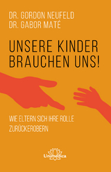 Unsere Kinder brauchen uns - Gordon Neufeld, Gabor Maté