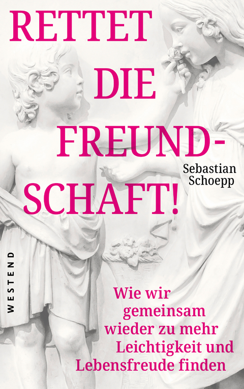 Rettet die Freundschaft! - Sebastian Schoepp