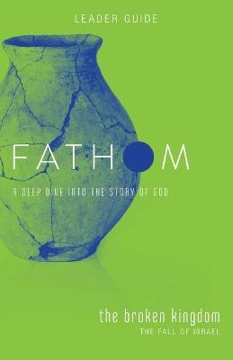 Fathom Bible Studies: The Broken Kingdom Leader Guide - Bart Patton