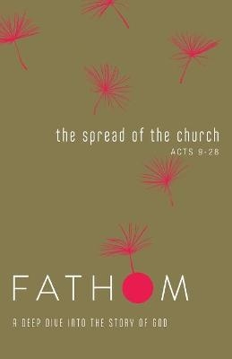 Fathom Bible Studies: The Spread of the Church Student Journ - Sara Galyon