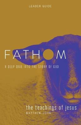 Fathom Bible Studies: The Teachings of Jesus Leader Guide - Katie Heierman