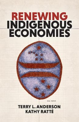 Renewing Indigenous Economies - Kathy Ratté, Terry L. Anderson