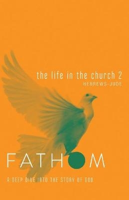 Fathom Bible Studies: The Life in the Church 2 Student Journ - Sara Galyon