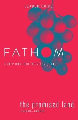 Fathom Bible Studies: The Promised Land Leader Guide - Rose Taylor