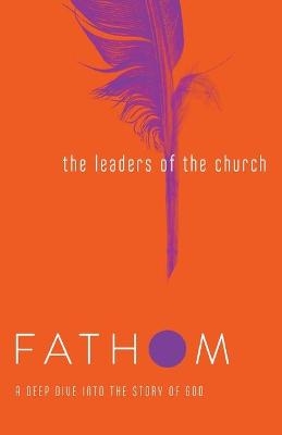 Fathom Bible Studies: The Leaders of the Church Student Jour - Lyndsey Medford