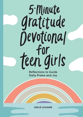 5-Minute Gratitude Devotional for Teen Girls - Leslie Leasure