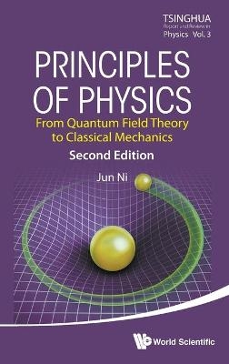 Principles Of Physics: From Quantum Field Theory To Classical Mechanics - Jun Ni