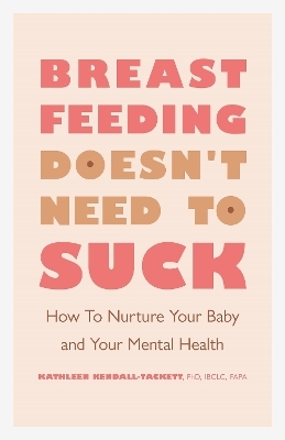 Breastfeeding Doesn't Need to Suck - Kathleen Kendall-Tackett  PhD