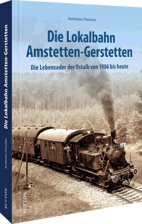 Die Lokalbahn Amstetten-Gerstetten - Korbinian Fleischer