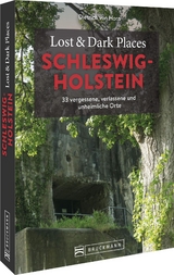 Lost & Dark Places Schleswig-Holstein - Dietrich von Horn