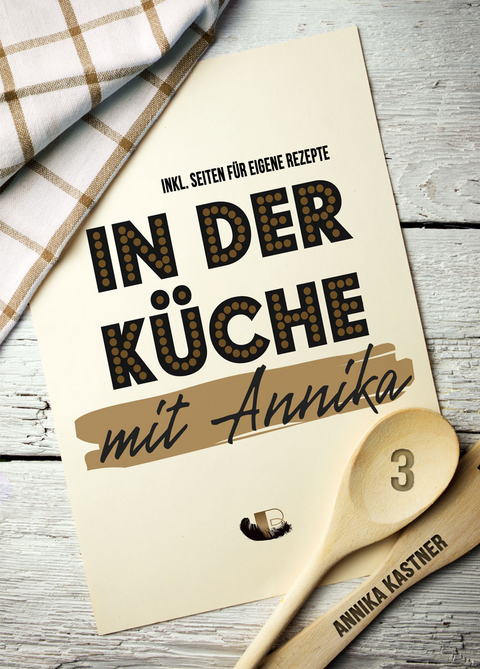 In der Küche mit Annika: Band 3 - Annika Kastner