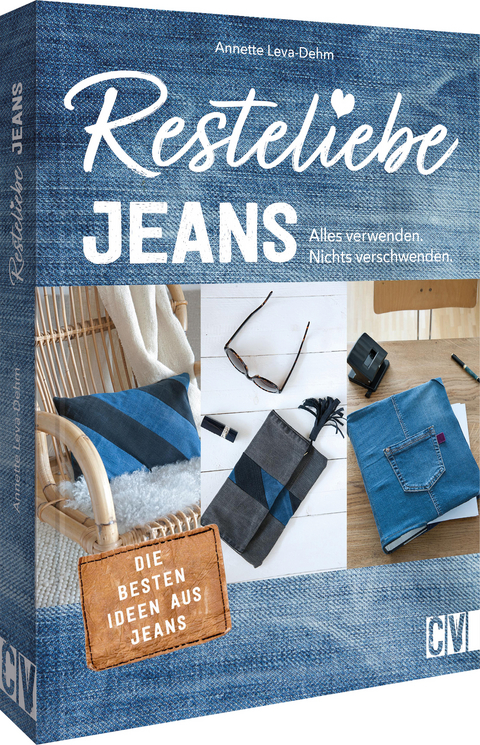 Resteliebe Jeans – Alles verwenden, nichts verschwenden! - Annette Leva-Dehm