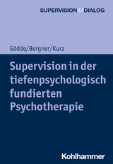 Supervision in der tiefenpsychologisch fundierten Psychotherapie - Günter Gödde, Annekathrin Bergner, Gerald Kurz