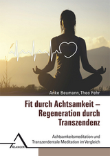 Fit durch Achtsamkeit – Regeneration durch Transzendenz - Anke Beumann, Theo Fehr