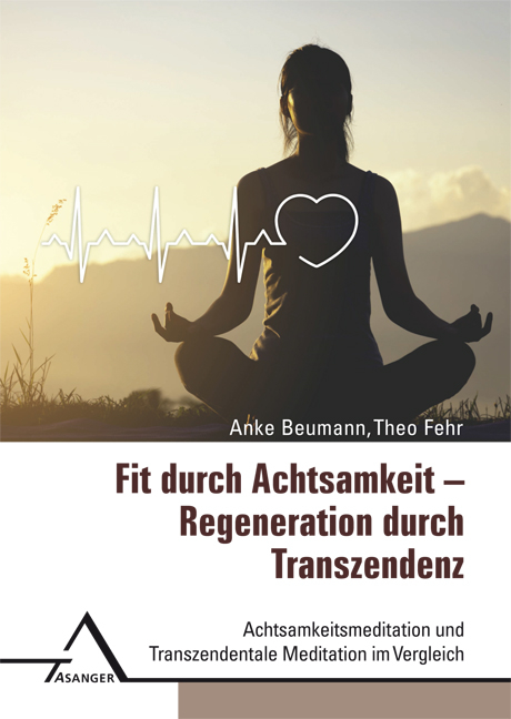 Fit durch Achtsamkeit – Regeneration durch Transzendenz - Anke Beumann, Theo Fehr