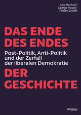 Das Ende des Endes der Geschichte - Alex Hochuli, George Hoare, Philip Cunliffe