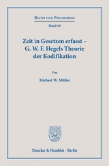 Zeit in Gesetzen erfasst – G. W. F. Hegels Theorie der Kodifikation. - Michael W. Müller