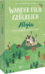 Wander dich glücklich – Allgäu - Bahnmüller, Wilfried und Lisa