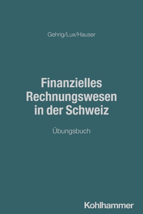 Finanzielles Rechnungswesen in der Schweiz - Marco Gehrig, Marcus Hauser, Wilfried Lux