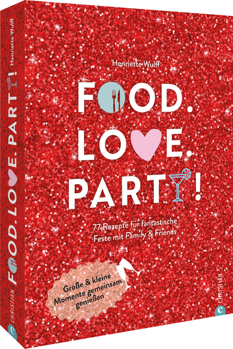 Food. Love. Party! - Henriette Wulff