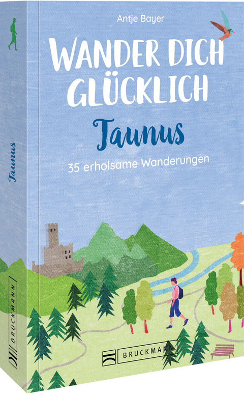 Wander dich glücklich – Taunus - Antje Bayer