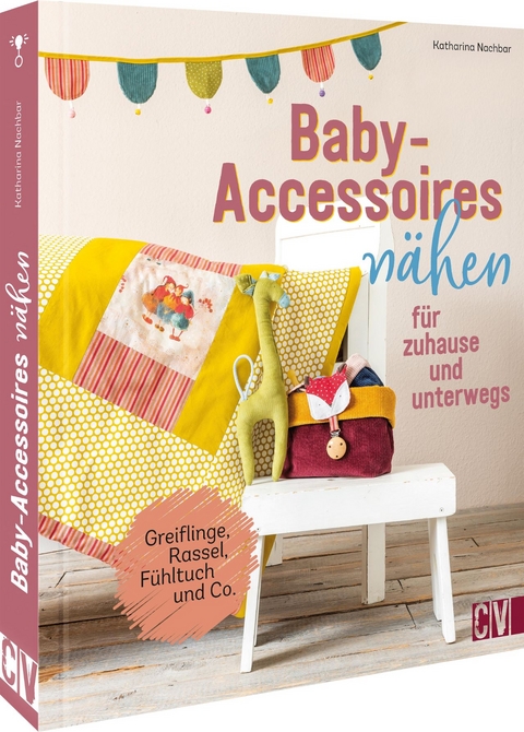 Baby-Accessoires nähen für zuhause und unterwegs - Katharina Nachbar