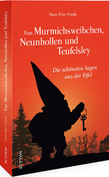 Von Murmichsweibchen, Neunhollen und Teufelsley - Hans-Peter Pracht