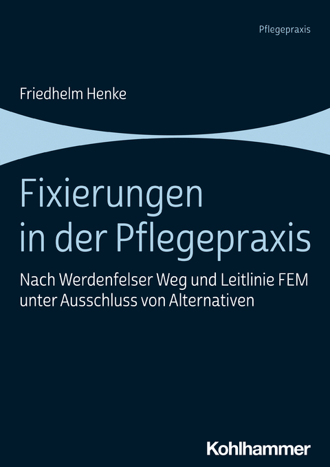 Fixierungen in der Pflegepraxis - Friedhelm Henke