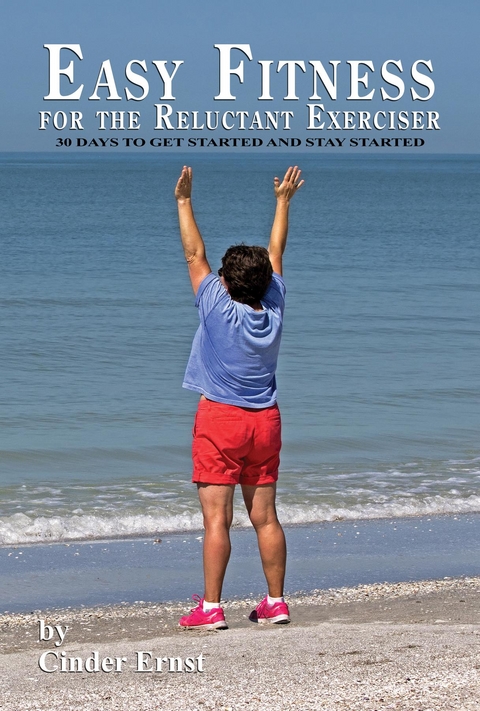 Easy Fitness for the Reluctant Exerciser -  Cinder Ernst