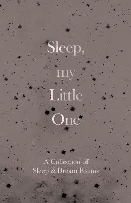 Sleep, My Little One - A Collection of Sleep & Dream Poems -  Various