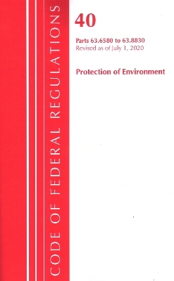 Code of Federal Regulations, Title 40 Protection of the Environment 63.6580-63.8830, Revised as of July 1, 2020 -  Office of The Federal Register (U.S.)