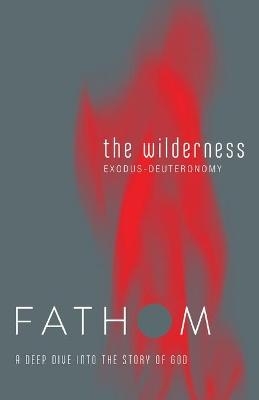 Fathom Bible Studies: The Wilderness Student Journal - Rose Taylor