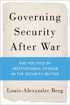 Governing Security After War - Louis-Alexandre Berg