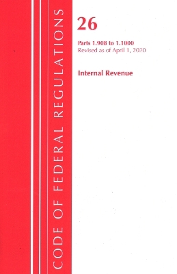 Code of Federal Regulations, Title 26 Internal Revenue 1.908-1.1000, Revised as of April 1, 2020 -  Office of The Federal Register (U.S.)