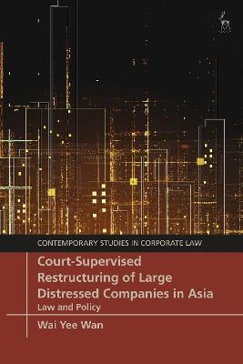 Court-Supervised Restructuring of Large Distressed Companies in Asia - Wai Yee Wan