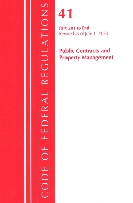 Code of Federal Regulations, Title 41 Public Contracts and Property Management 201-End, Revised as of July 1, 2020 -  Office of The Federal Register (U.S.)