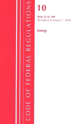 Code of Federal Regulations, Title 10 Energy 51-199, Revised as of January 1, 2020 -  Office of The Federal Register (U.S.)