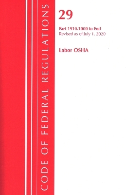 Code of Federal Regulations, Title 29 Labor/OSHA 1910.1000-End, Revised as of July 1, 2020 -  Office of The Federal Register (U.S.)