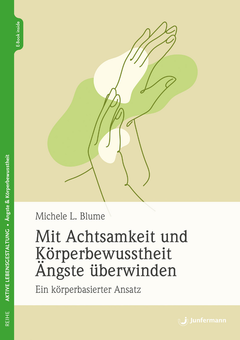 Mit Achtsamkeit und Körperbewusstsein Ängste überwinden - Michele L. Blume