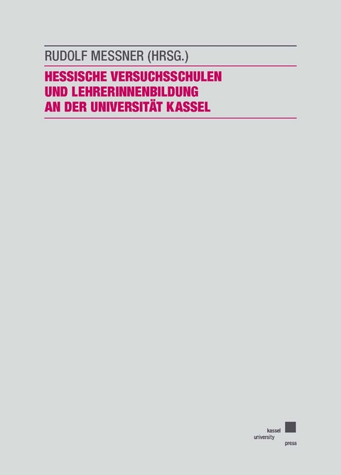 Hessische Versuchsschulen und LehrerInnenbildung an der Universität Kassel - zur Geschichte einer Kooperation - 