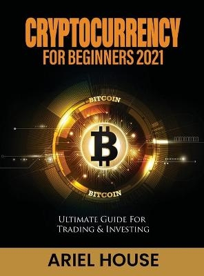 Cryptocurrency for Beginners 2021 -  Ariel House