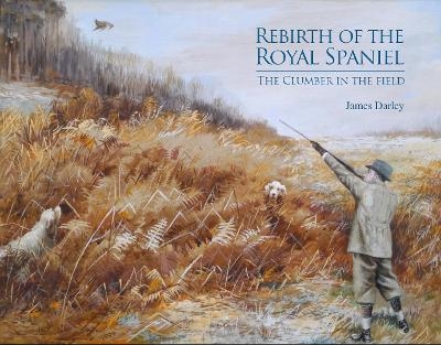 Rebirth of the Royal Spaniel - James Darley