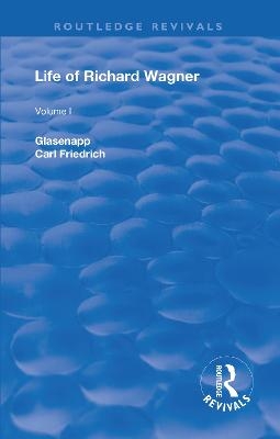 Revival: Life of Richard Wagner, Vol. I (1900) - Carl Friedrich Glasenapp