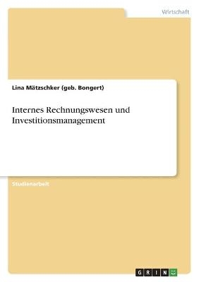 Internes Rechnungswesen und Investitionsmanagement - Lina MÃ¤tzschker (geb. Bongert)