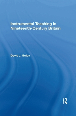 Instrumental Teaching in Nineteenth-Century Britain - David Golby