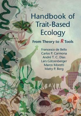 Handbook of Trait-Based Ecology - FRANCESCO DE BELLO, Carlos P. Carmona, André T. C. Dias, Lars Götzenberger, Marco Moretti