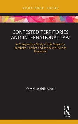 Contested Territories and International Law - Kamal Makili-Aliyev